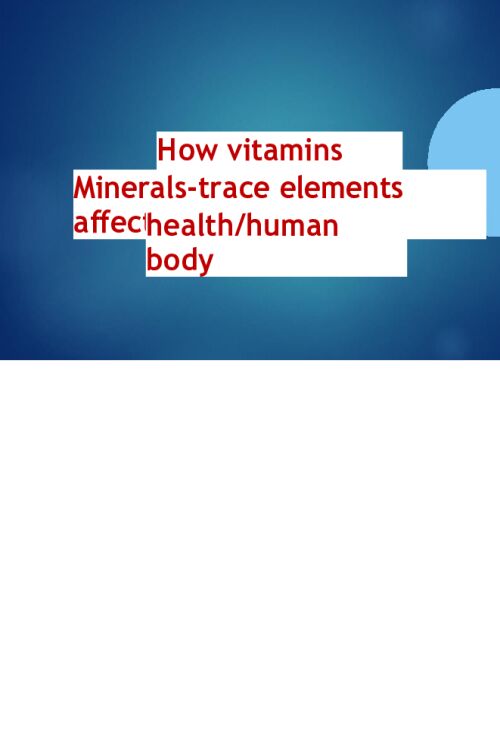 CHEM 120 Week 7 Group Project; How vitamins and mineralstrace elements affect healthhuman body (CO 3)