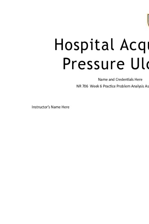 NR 706 Week 6 Assignment; Practice Problem Analysis and Presentation - Hospital Acquired Pressure Ulcers