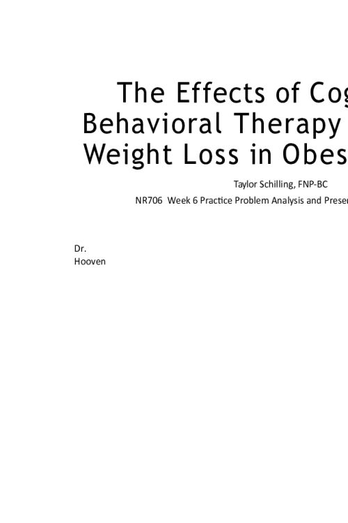 NR 706 Week 6 Practice Problem Analysis and Presentation Assignment - The Effects of Cognitive Behavioral Therapy (CBT) on Weight Loss in Obese Patients